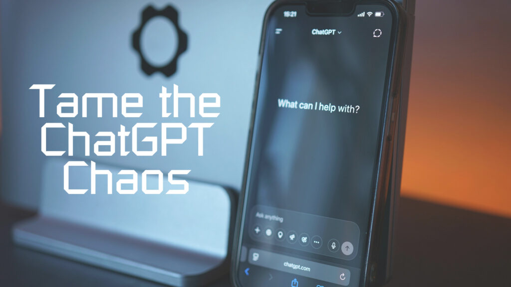 Tame the ChatGPT Chaos – Keeping Your AI Conversations Organized Like a Pro
